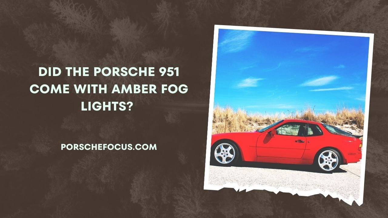Did The Porsche 951 Come With Amber Fog Lights