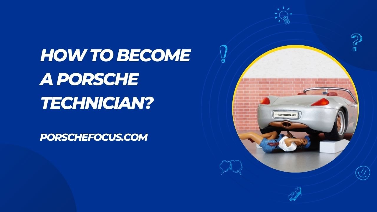 How To Become A Porsche Technician