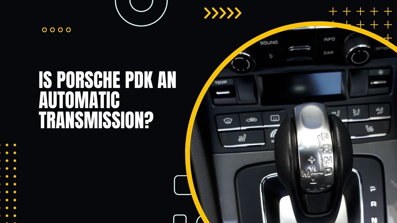 Is Porsche PDK An Automatic Transmission