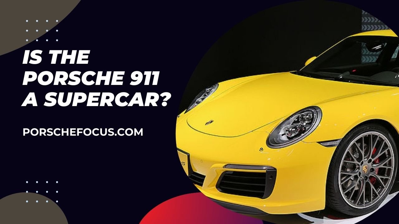 Is The Porsche 911 A Supercar